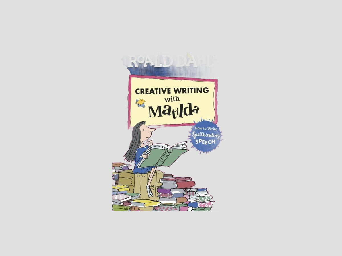 Roald Dahl's Creative Writing with Matilda: How to Write Spellbinding Speech