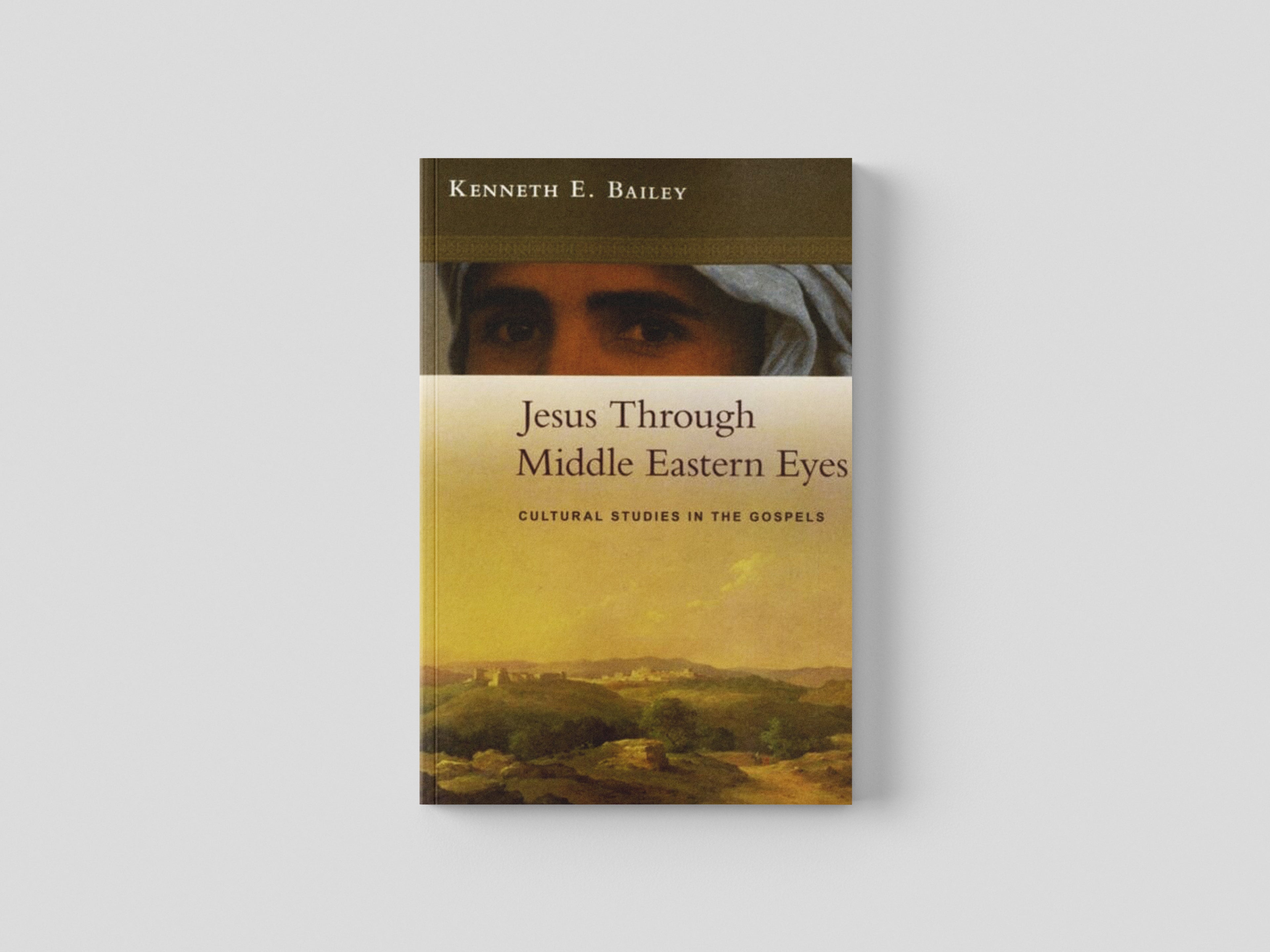 Jesus Through Middle Eastern Eyes : Cultural Studies In The Gospels