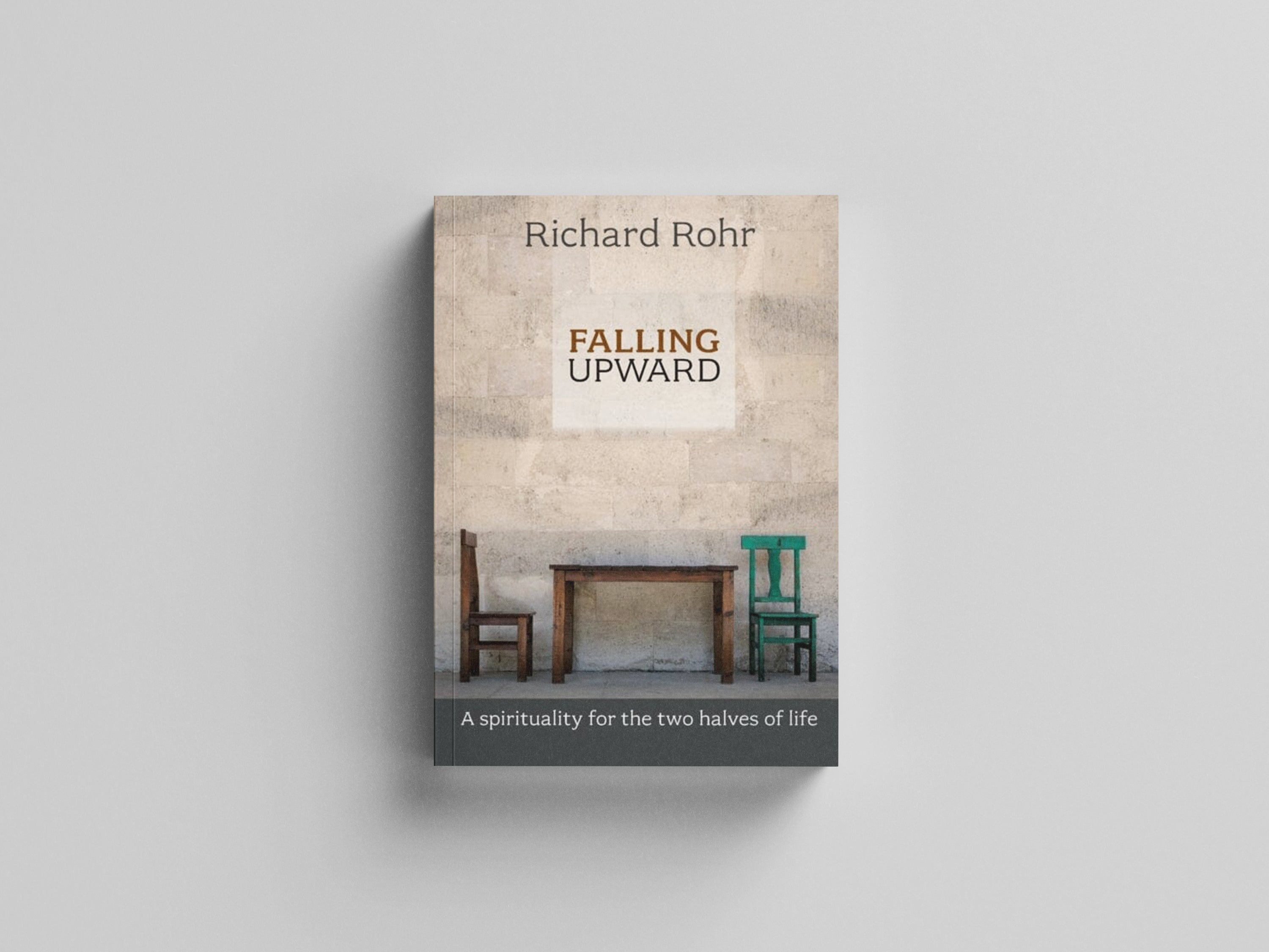 Falling Upward: A Spirituality For The Two Halves Of Life