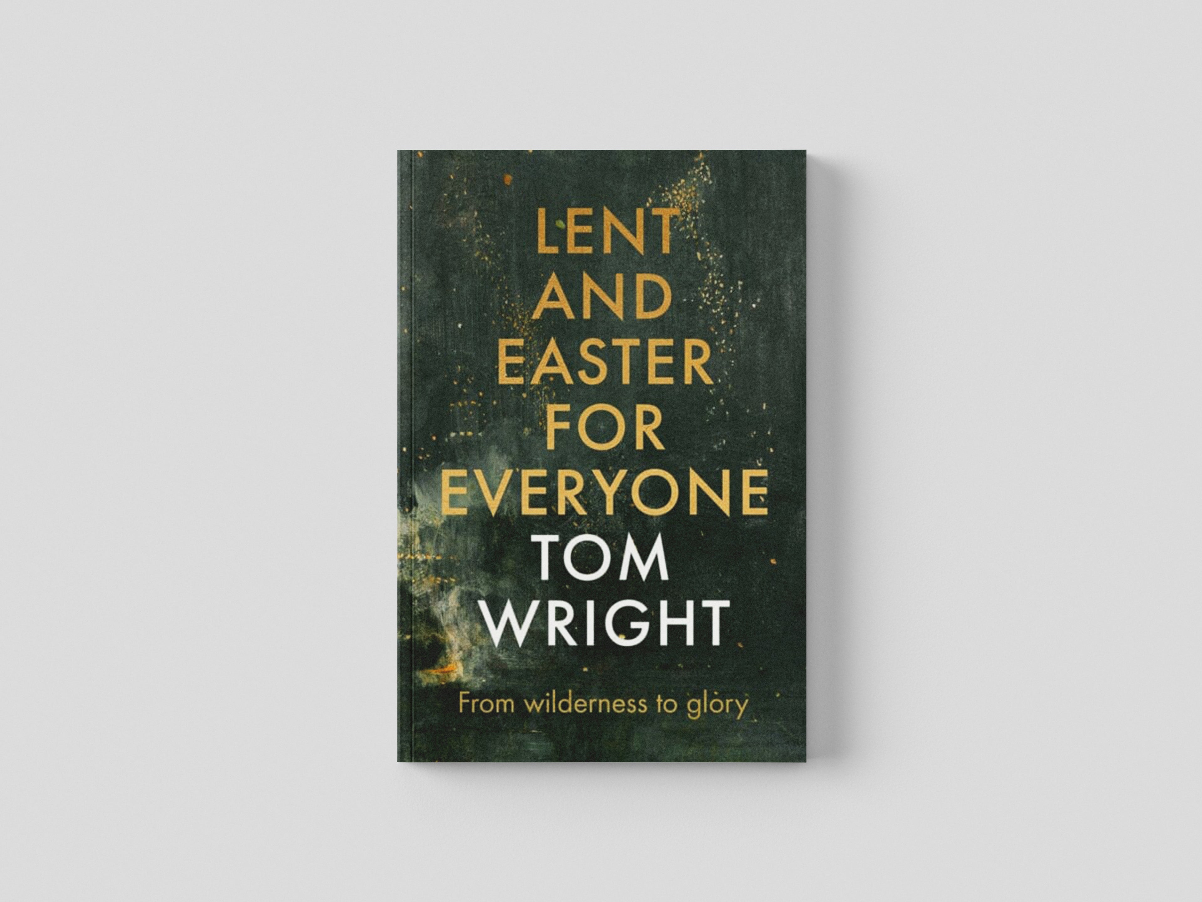 Lent and Easter for Everyone : From Wilderness to Glory
