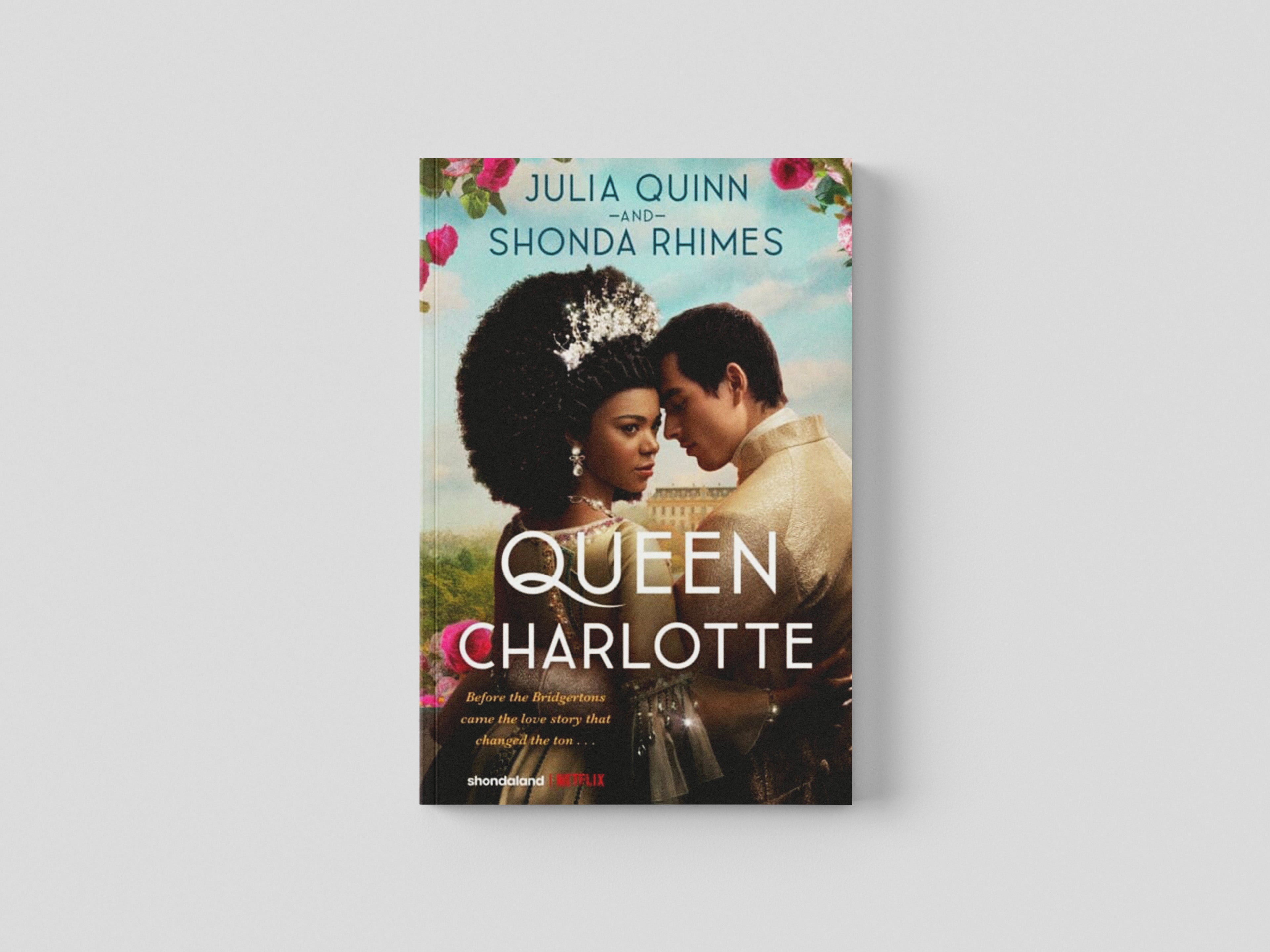 Queen Charlotte: Before the Bridgertons came the love story that changed the ton... Hardback