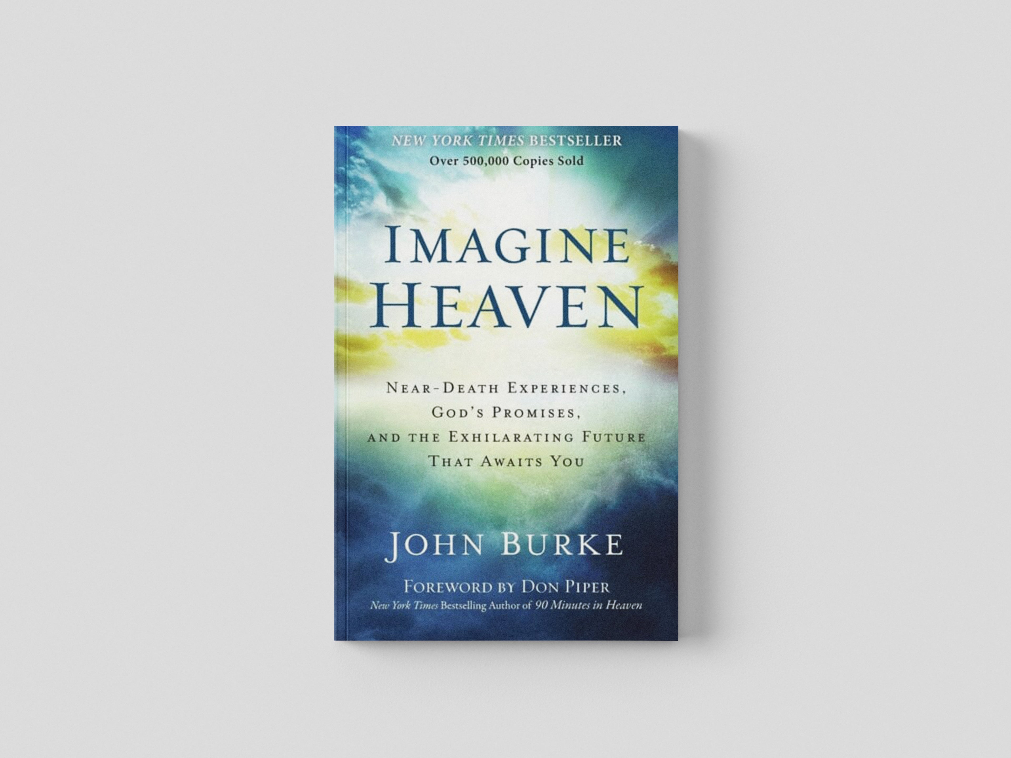 Imagine Heaven – Near–Death Experiences, God`s Promises, and the Exhilarating Future That Awaits You Paperback / softback