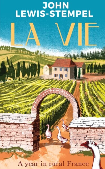 La Vie : A year in rural France by John Lewis-Stempel