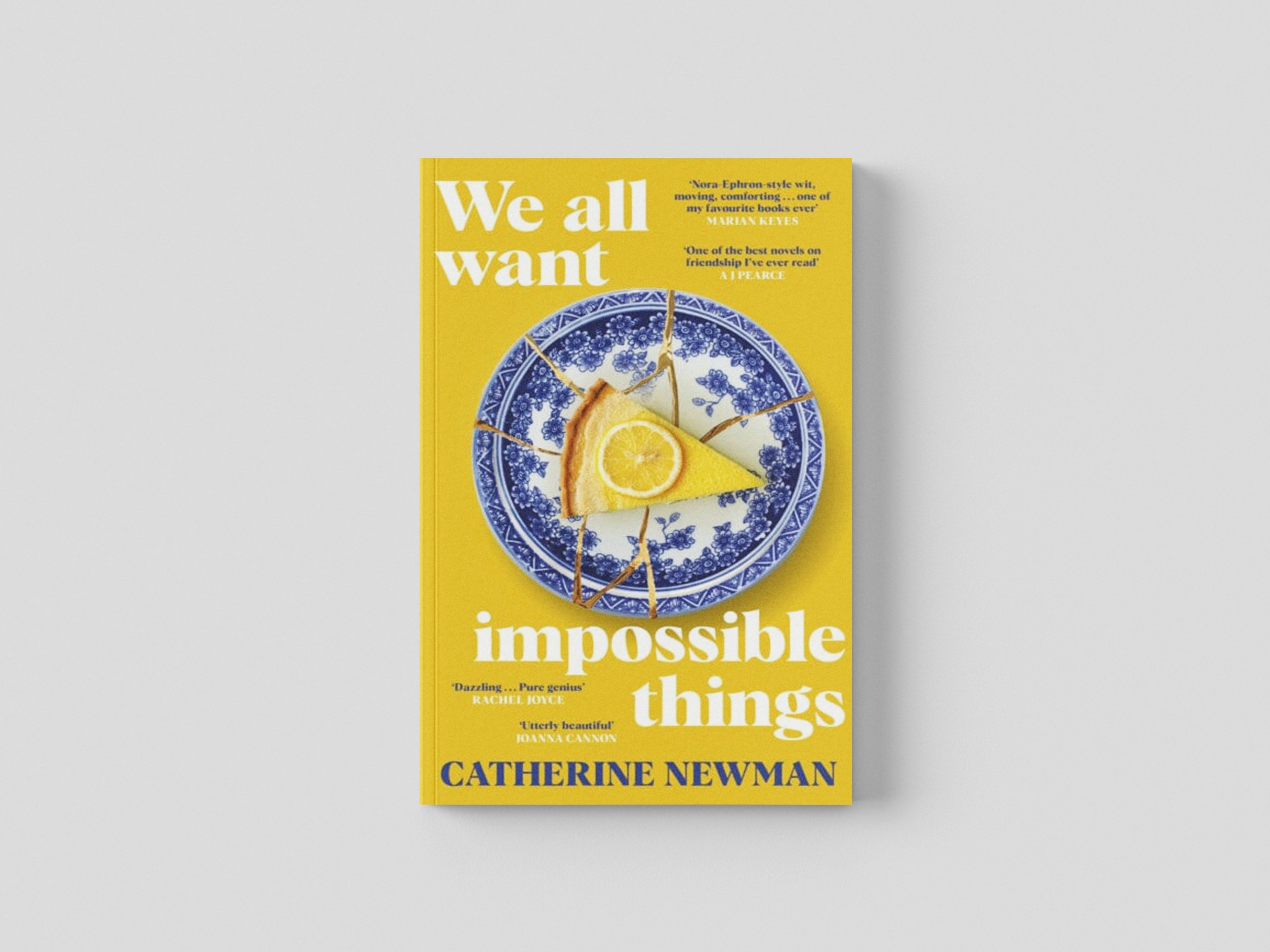We All Want Impossible Things: For fans of Nora Ephron, a warm, funny and deeply moving story of friendship at its imperfect and radiant best