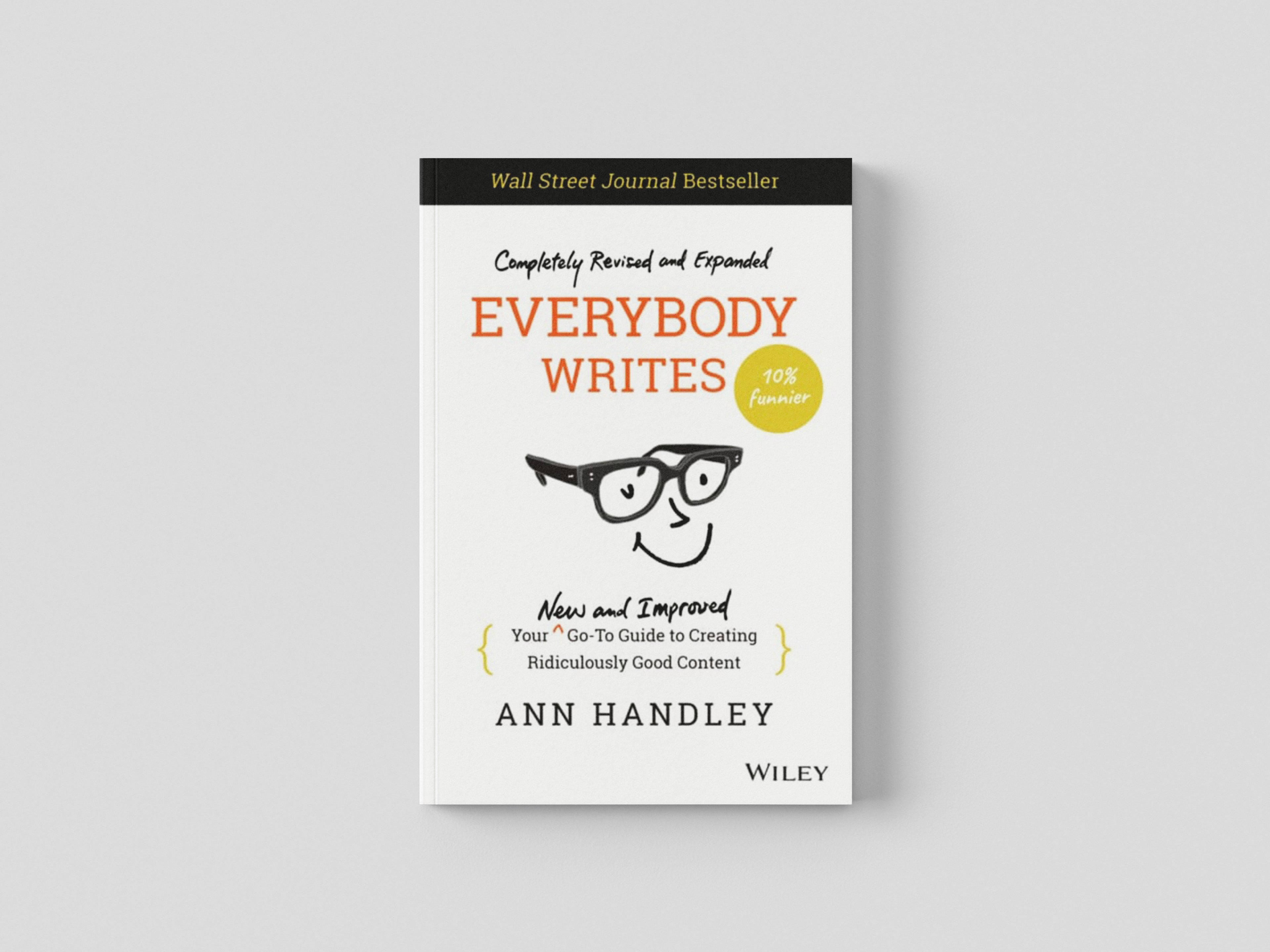 Everybody Writes : Your New and Improved Go-To Guide to Creating Ridiculously Good Content