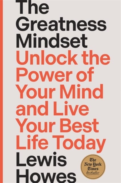 The Greatness Mindset : Unlock the Power of Your Mind and Live Your Best Life Today by Lewis Howes