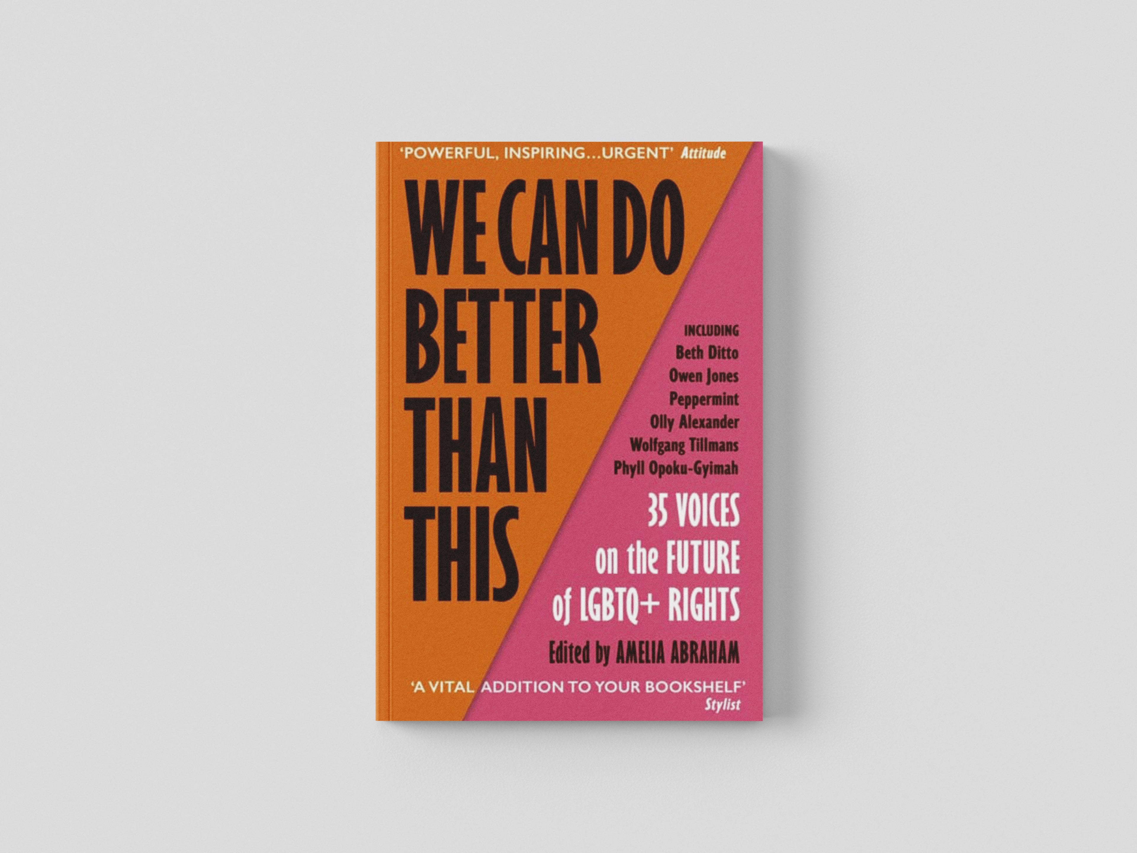 We Can Do Better Than This: An urgent manifesto for how we can shape a better world for LGBTQ+ people