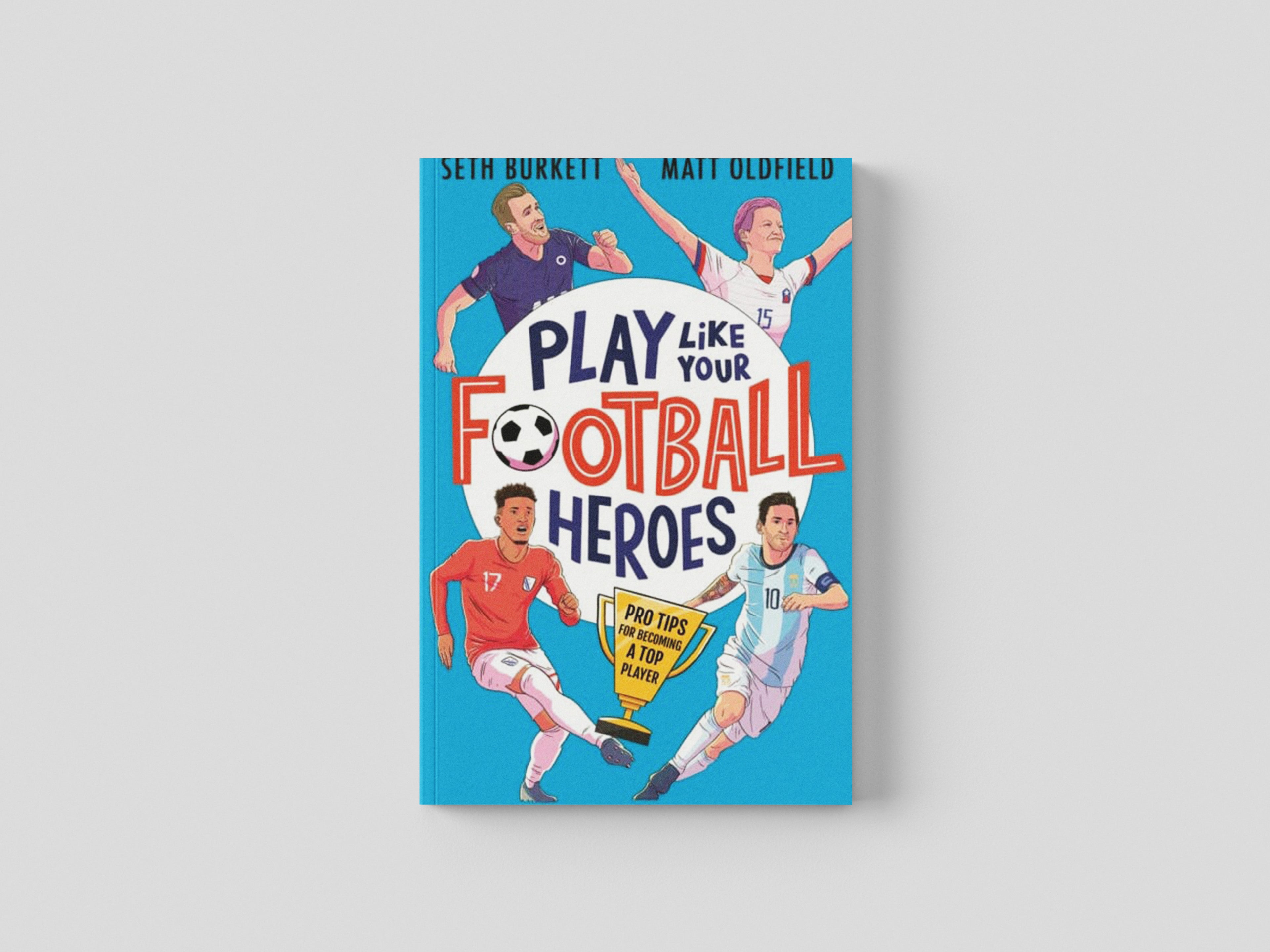 Play Like Your Football Heroes: Pro tips for becoming a top player Paperback / softback