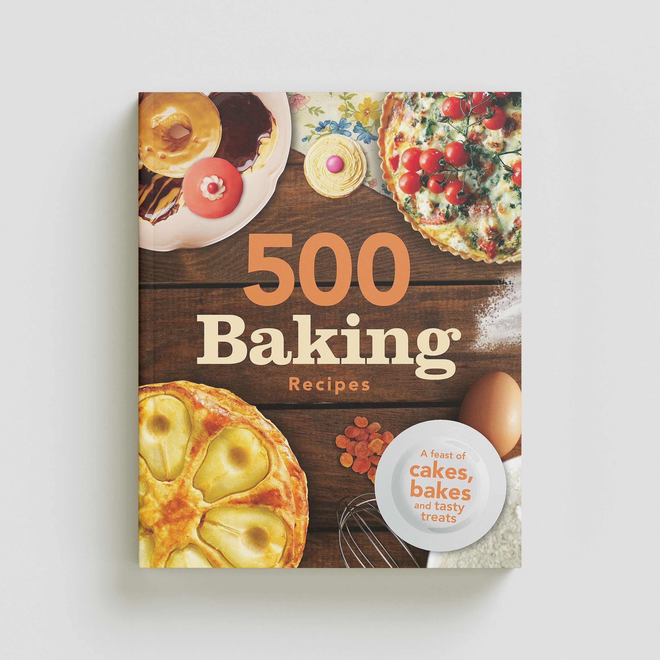 500 Baking Recipes Book (A feast of cakes, bakes and tasty treats)