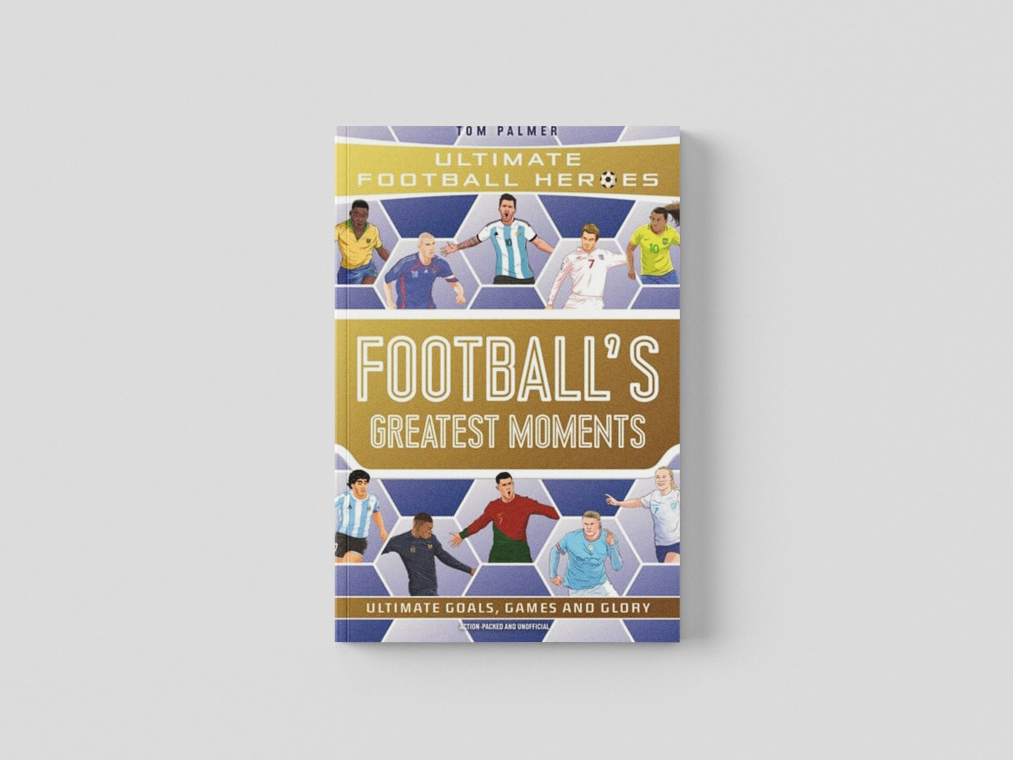 Football's Greatest Moments (Ultimate Football Heroes - The No.1 football series): Collect Them All! Paperback / softback