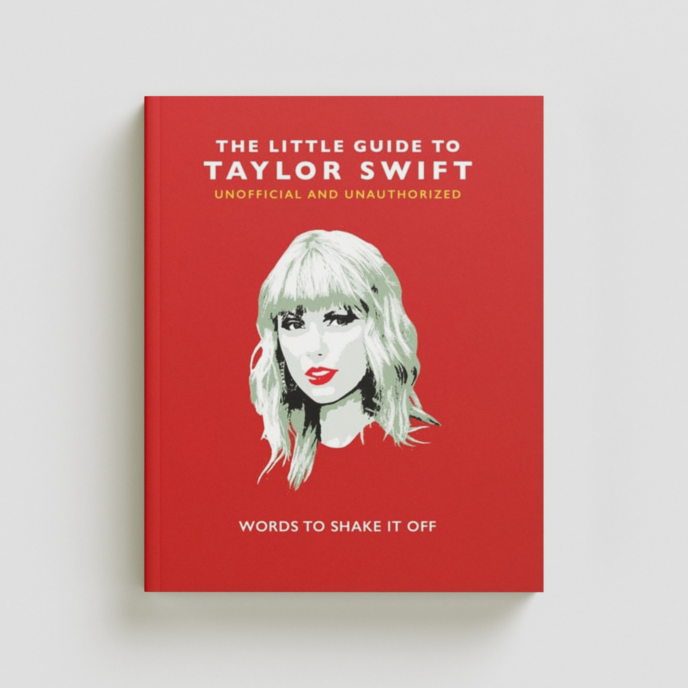 The Little Guide to Taylor Swift : Words to Shake It Off