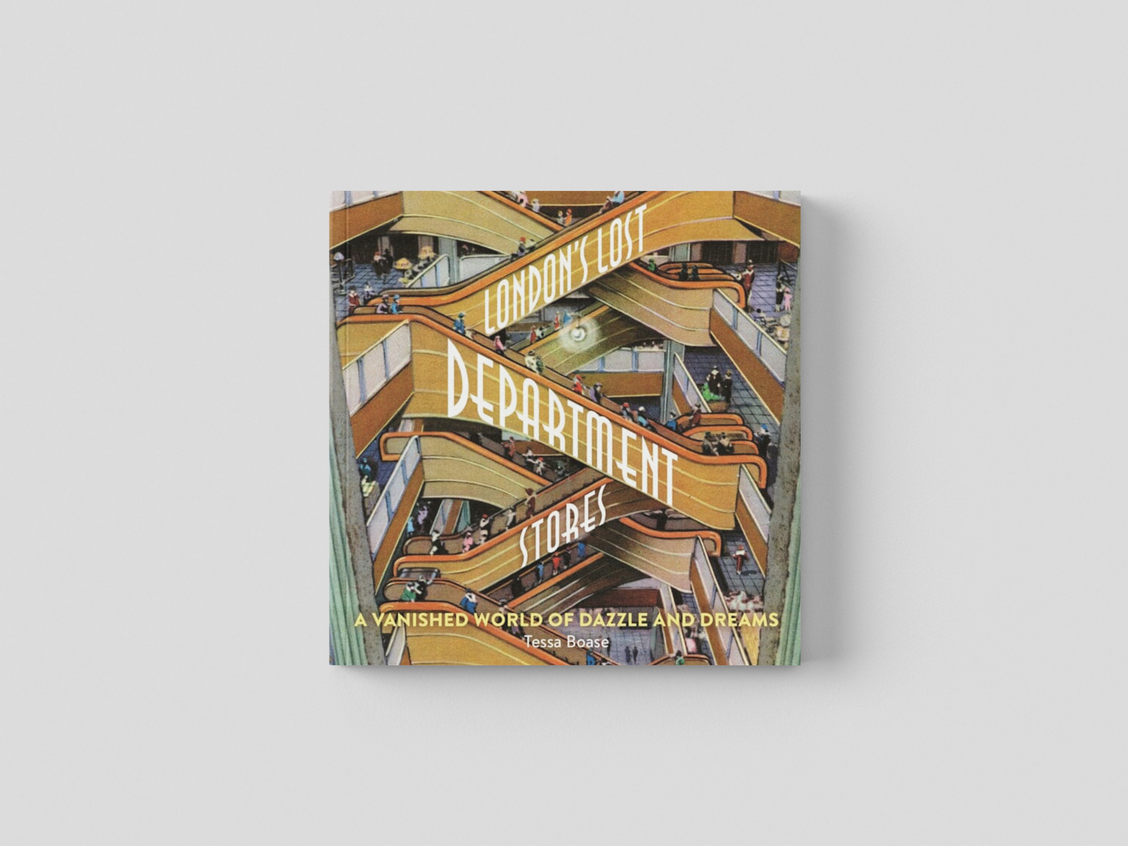 London's Lost Department Stores : A Vanished World of Dazzle and Dreams
