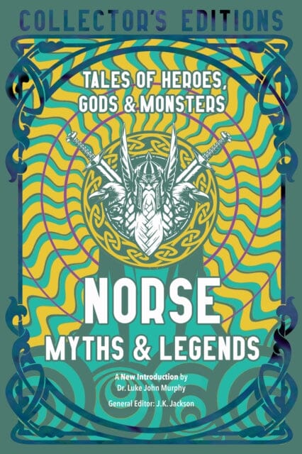 Norse Myths & Legends : Tales of Heroes, Gods & Monsters by Dr. Luke JohnMurphy