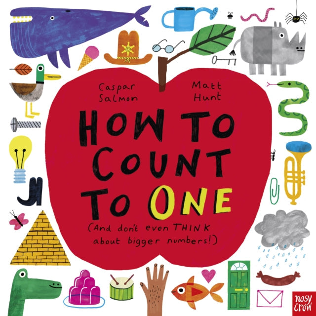 How to Count to ONE: (And don't even THINK about bigger numbers!) by Caspar Salmon