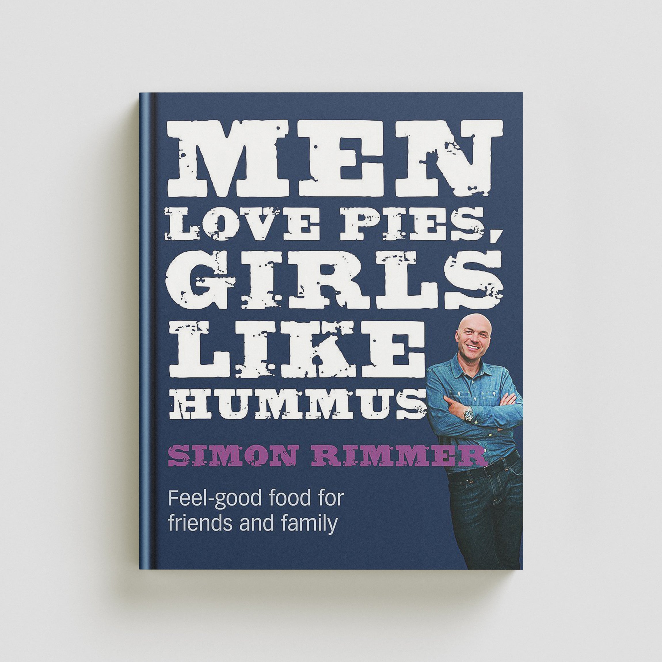 Men Love Pies, Girls Like Hummus : Feel-Good Food for Friends and Family