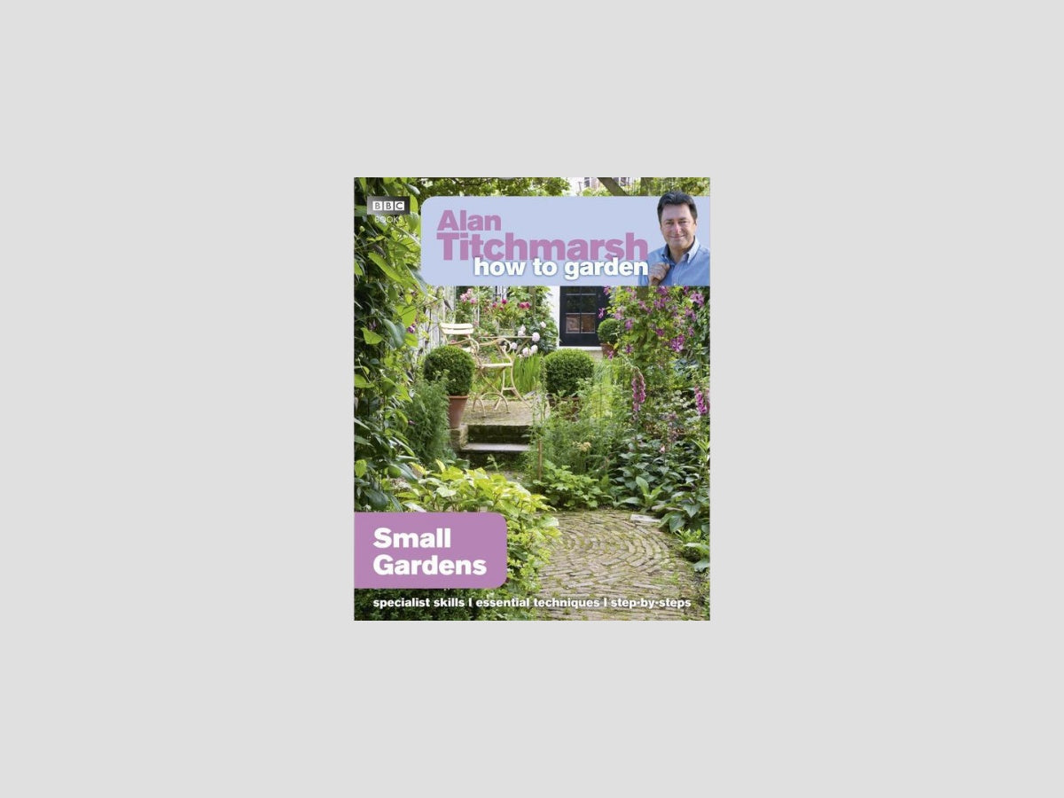 Alan Titchmarsh How to Garden: Small Gardens Paperback / softback