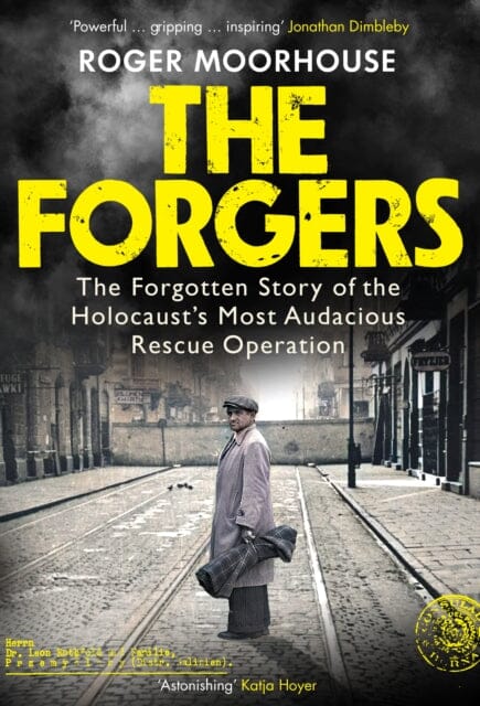 The Forgers : The Forgotten Story of the Holocaust's Most Audacious Rescue Operation by Roger Moorhouse