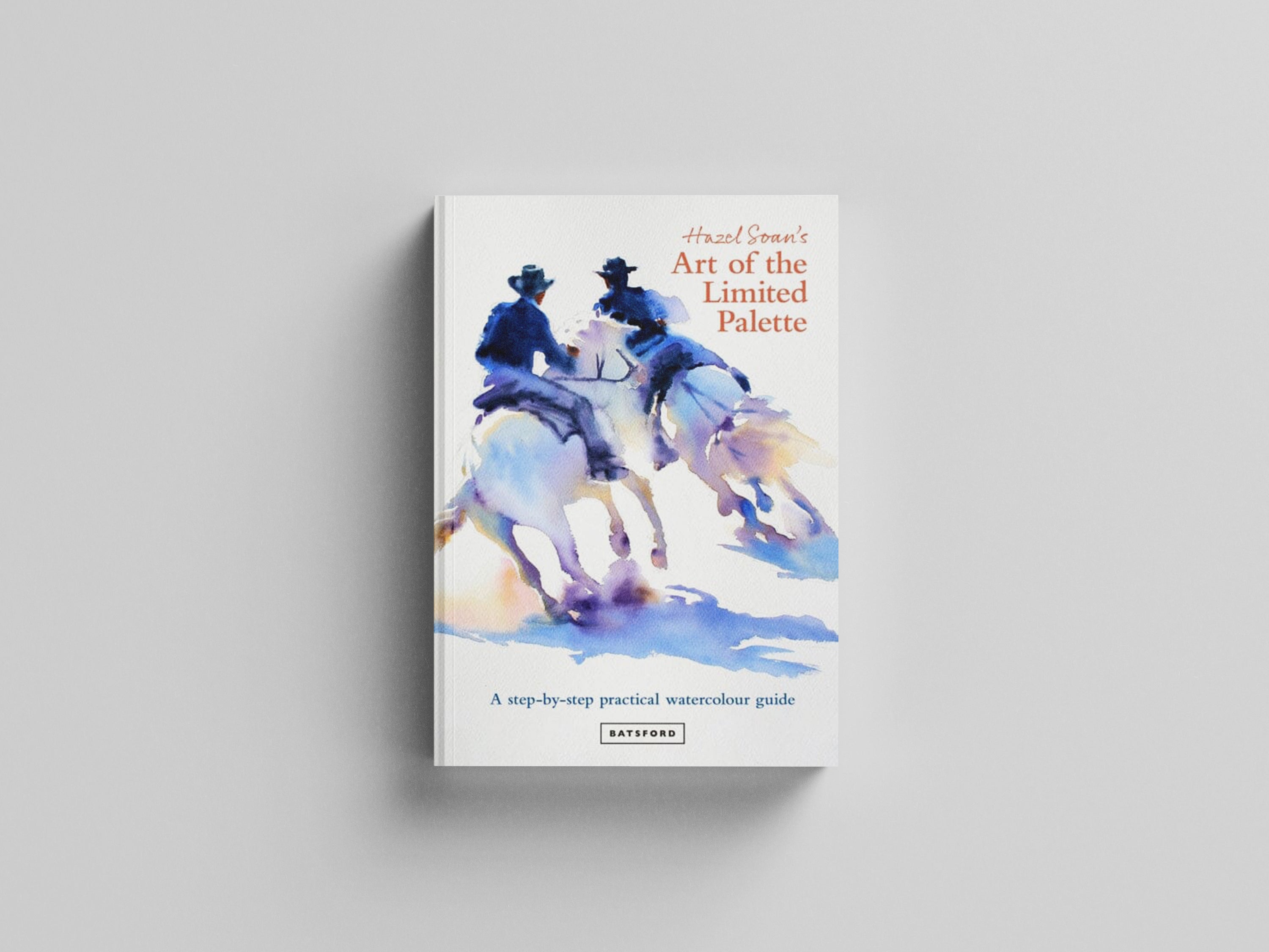Hazel Soan's Art of the Limited Palette Hardback