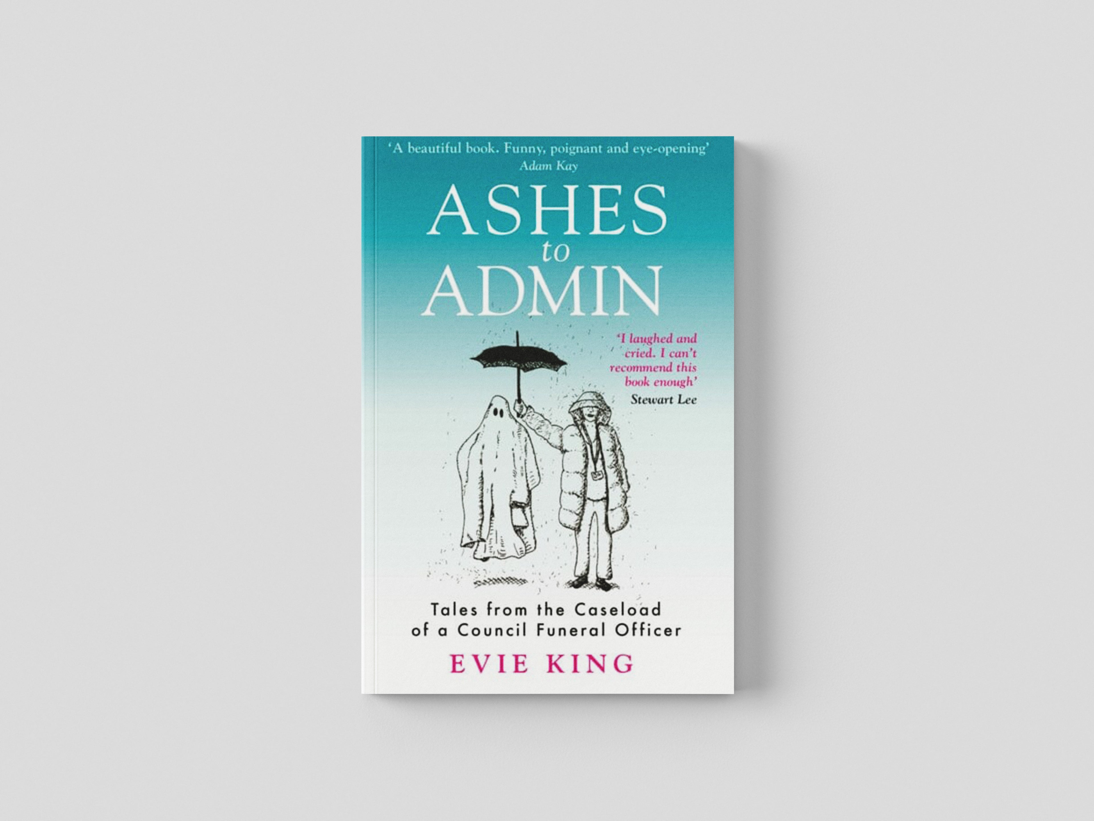 Ashes To Admin : Tales from the Caseload of a Council Funeral Officer