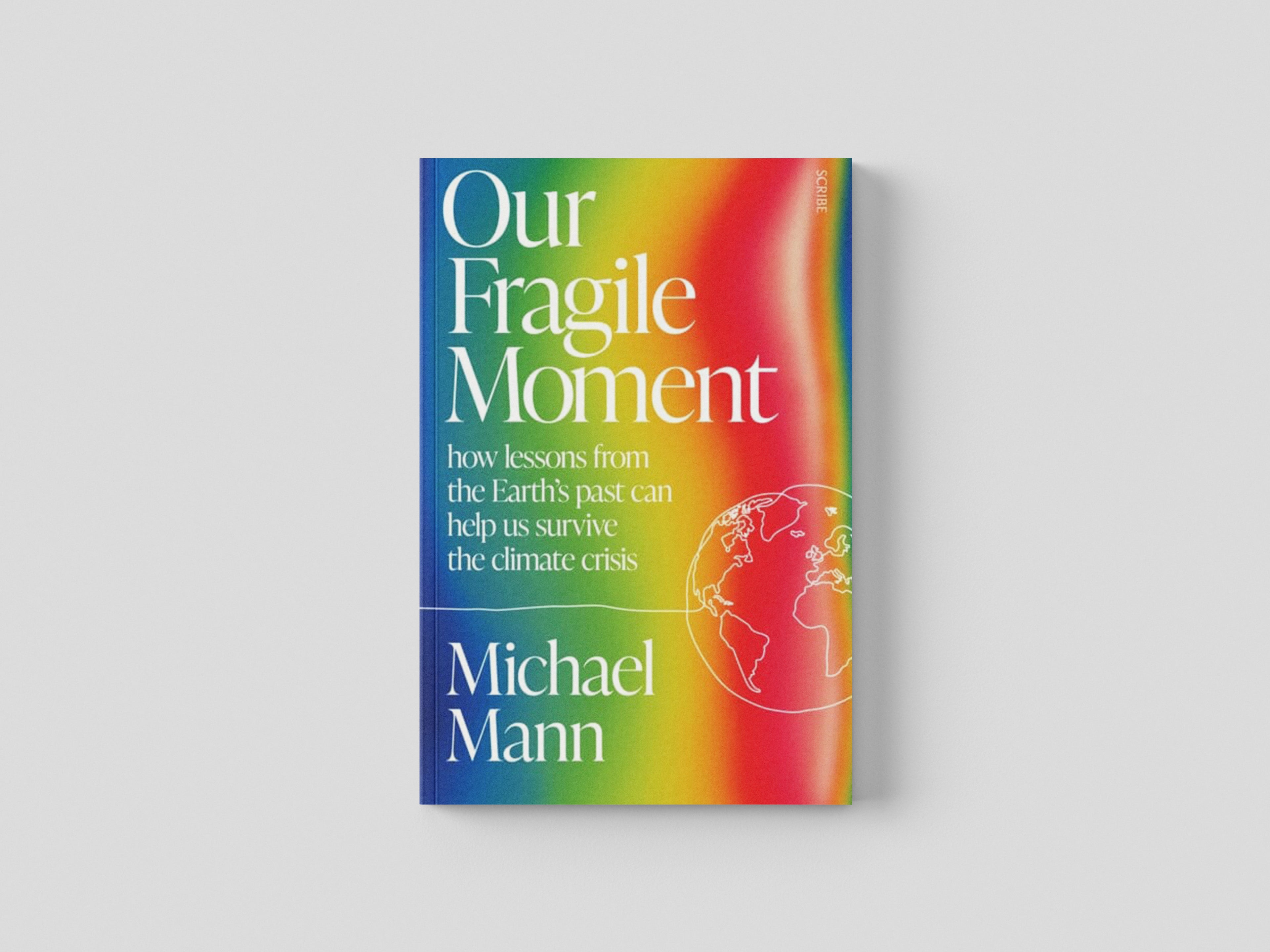 Our Fragile Moment : how lessons from the Earth's past can help us survive the climate crisis