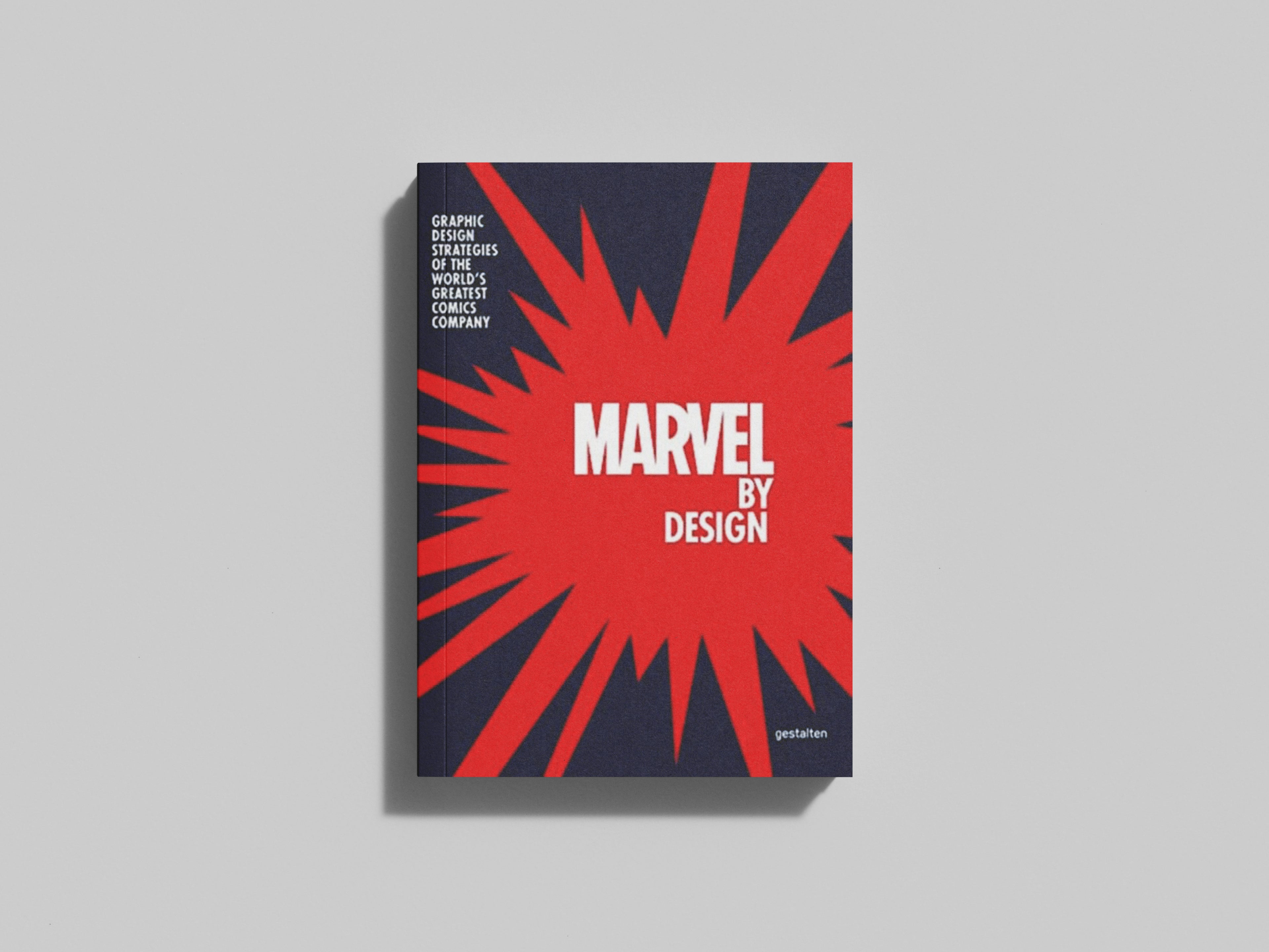 Marvel By Design : Graphic Design Strategies of the World's Greatest Comics Company