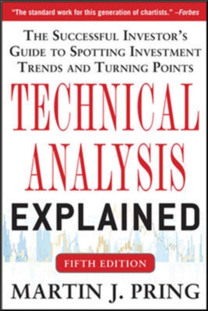 Technical Analysis Explained, Fifth Edition: The Successful Investor's Guide to Spotting Investment Trends and Turning Points by Martin Pring
