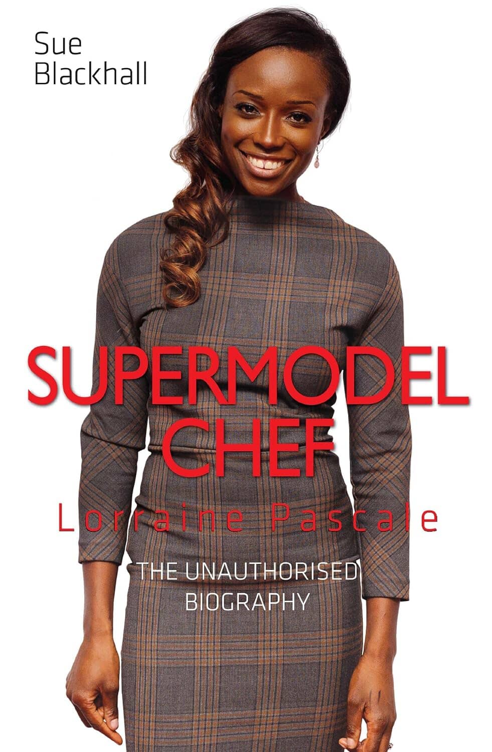 Supermodel Chef Lorraine Pascale: The Unauthorised Biography by Blackhall - Hardcover